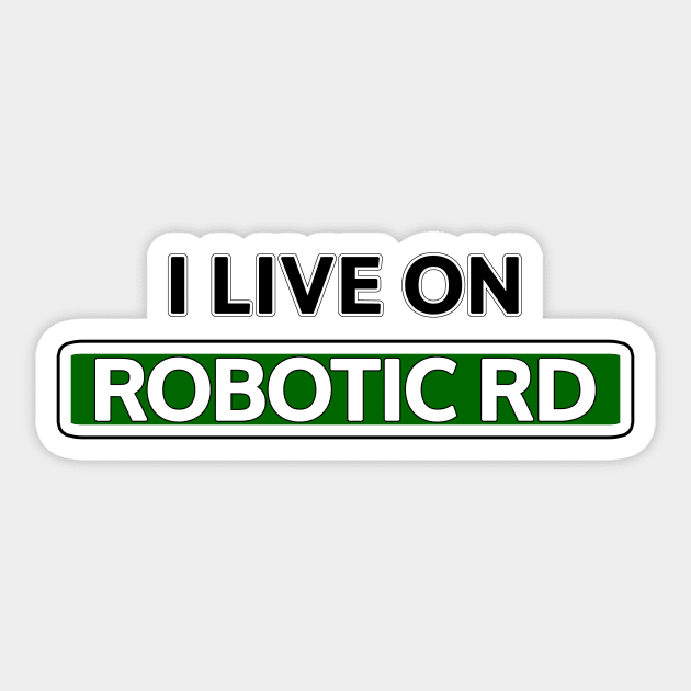 I live on Robotic Rd Sticker by Mookle